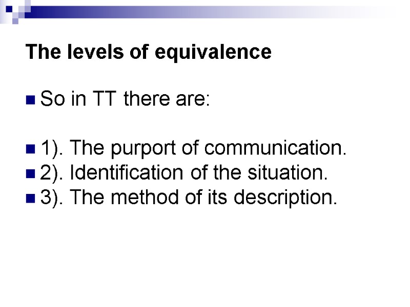The levels of equivalence So in TT there are:  1). The purport of